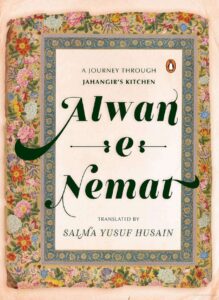 Alwan-e-Nemat - A Journey Through Jahangir’s Kitchen